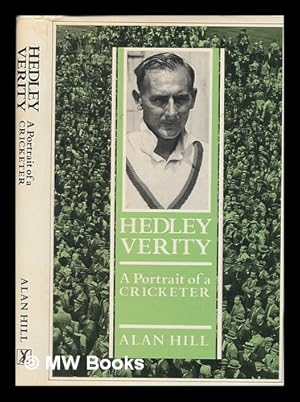 Bild des Verkufers fr Hedley Verity : a portrait of a cricketer / Alan Hill ; with a foreword by Sir Donald Bradman zum Verkauf von MW Books