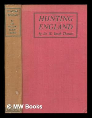 Imagen del vendedor de Hunting England : a survey of the sport, and of its chief grounds / by Sir William Beach Thomas ; illustrated form old prints and pictures, and from modern photographs a la venta por MW Books