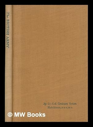 Seller image for The British Army / by Lt.-Col. Graham Seton Hutchinson. Foreword by Field Marshal Sir Bernard Montgomery for sale by MW Books