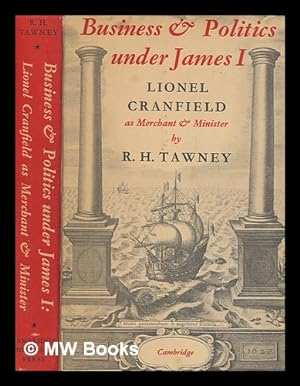Bild des Verkufers fr Business and politics under James I : Lionel Cranfield as merchant and minister / by R.H. Tawney zum Verkauf von MW Books