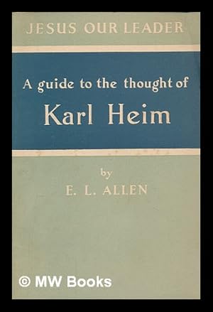 Seller image for Jesus our Leader : a guide to the thought of Karl Heim / E. L. Allen for sale by MW Books