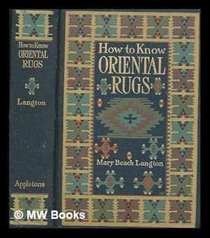 Seller image for How to know oriental rugs, a handbook / by Mary Beach Langton, with twenty full-page illustrations, twelve being facsimile reproductions in colors for sale by MW Books