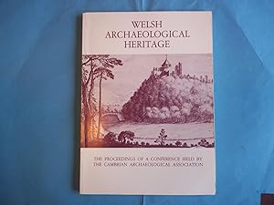 Image du vendeur pour Welsh archaeological heritage: The proceedings of a conference held by the Cambrian Archaeological Association in 1985 mis en vente par Carmarthenshire Rare Books