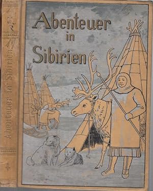 Imagen del vendedor de Abenteuer in Sibirien. Erlebnisse bei den Volksstmmen Kamtschatkas und Nordasiens. Frei fr die Jugend bearbeitet. a la venta por Antiquariat Carl Wegner