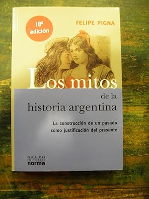 Imagen del vendedor de Los mitos de la historia argentina. La construccin de un pasado como justificacin del presente a la venta por La Retrobada