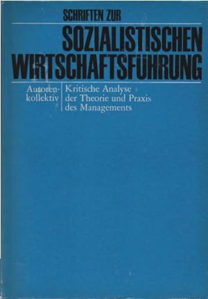 Kritische Analyse der Theorie und Praxis des Managements. [Autoren: Hans-Joachim Braun u. a. An d...