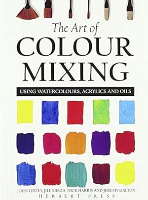 Seller image for Art of Colour Mixing : Using watercolours, acrylics and oils for sale by GreatBookPrices