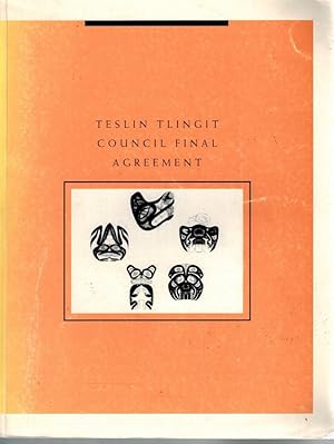 Teslin Tlingit Council Final Agreement Between the Teslin Tlinglt Council, the Government of Cana...