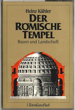 Der römische Tempel : Raum und Landschaft. Heinz Kähler / Ullstein-Buch ; Nr. 36065 : Ullstein-Ku...