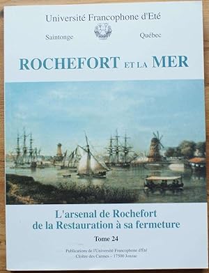 Rochefort et la mer - L'arsenal de Rochefort de la Restauration à sa fermeture