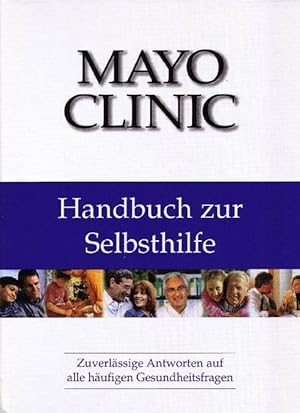 MAYO CLINIC. Handbuch zur Selbsthilfe. Zuverlässige Antworten auf alle häufigen Gesundheitsfragen.