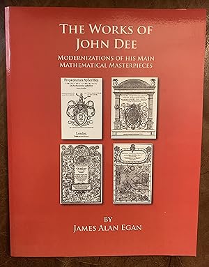 The Works Of John Dee: Modernizations Of His Main Mathematical Masterpieces