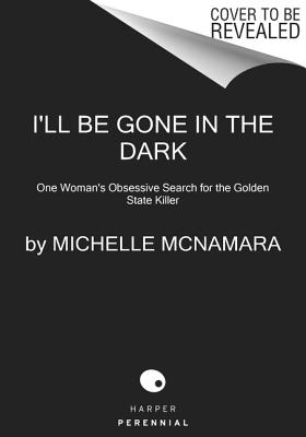 Seller image for I'll Be Gone in the Dark: One Woman's Obsessive Search for the Golden State Killer (Paperback or Softback) for sale by BargainBookStores