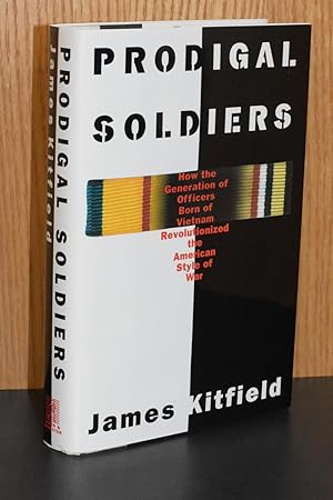 Prodigal Soldiers; How the Generation of Officers Born of Vietnam Revolutionized the American Sty...