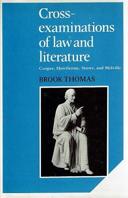 Cross Examinations of Law and Literature: Cooper, Hawthorne, Stowe, and Melville