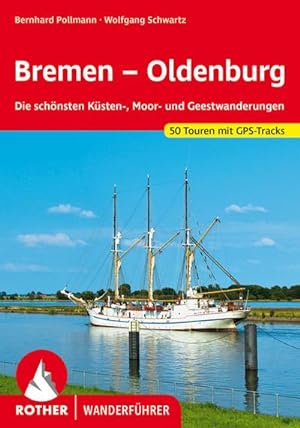 Bremen - Oldenburg : Die schönsten Küsten-, Moor- und Geestwanderungen. 50 Touren. Mit GPS-Tracks