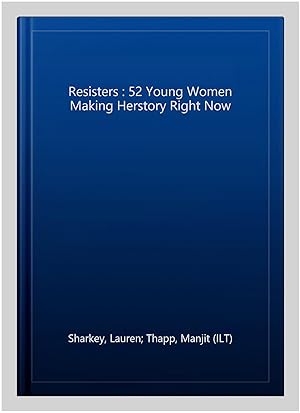 Seller image for Resisters : 52 Young Women Making Herstory Right Now for sale by GreatBookPrices