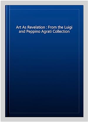 Bild des Verkufers fr Art As Revelation : From the Luigi and Peppino Agrati Collection zum Verkauf von GreatBookPrices