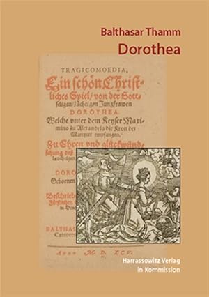 Immagine del venditore per Dorothea : Tragicomoedia; Ein Schon Christliches Spiel Von Der Gottseligen, zuchtigen Jungfrawen Dorothea, Welche vnter dem Keyser Maximino zu Alexandria die Kron der Martyrer empfangen -Language: german venduto da GreatBookPrices