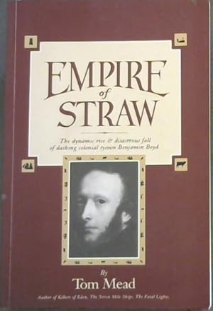 Seller image for Empire of straw: The dynamic rise & disastrous fall of dashing colonial tycoon Benjamin Boyd for sale by Chapter 1