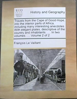 Bild des Verkufers fr Travels from the Cape of Good-Hope, into the interior parts of Africa, including many interesting anecdotes. With elegant plates, descriptive of the country and inhabitants:. Volume 2 of 2 zum Verkauf von Chapter 1