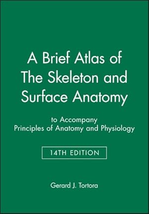 Image du vendeur pour Brief Atlas of the Skeleton and Surface Anatomy to Accompany Principles of Anatomy & Physiology mis en vente par GreatBookPrices