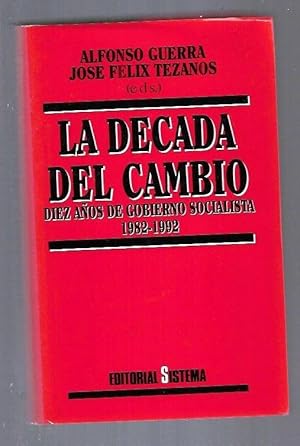 Image du vendeur pour DECADA DEL CAMBIO - LA. DIEZ AOS DE GOBIERNO SOCIALISTA 1982-1992 mis en vente par Desvn del Libro / Desvan del Libro, SL