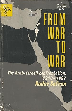From War to War: the Arab-Israeli Confrontation, 1948-1967 : a study of the conflict from the per...