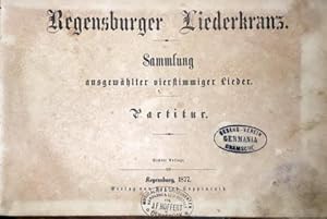 Regensburger Liederkrans. Sammlung ausgewählter vierstimmiger Lieder. Partitur. Sechste Auflage