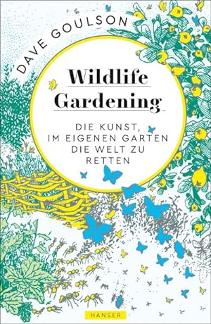 Bild des Verkufers fr Wildlife Gardening : Die Kunst, im eigenen Garten die Welt zu retten zum Verkauf von AHA-BUCH GmbH