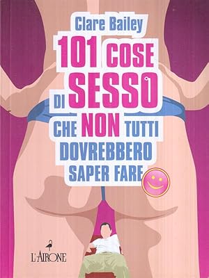 Seller image for 101 cose di sesso che non tutti dovrebbero saper fare for sale by Librodifaccia