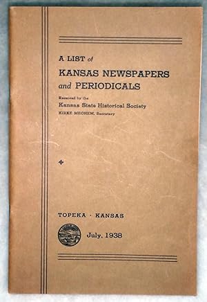 Seller image for A List of Kansas Newspapers and Periodicals Received By the Kansas State Historical Society for sale by Lloyd Zimmer, Books and Maps