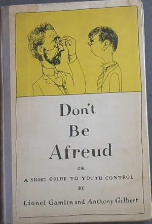 Image du vendeur pour Don't Be Afreud ! a short guide to youth control mis en vente par Chapter 1