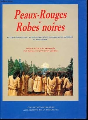 Seller image for Peaux-Rouges et Robes noires. Lettres difiantes et curieuses des Jsuites Franais en Amrique au XVIII sicle. for sale by Le-Livre