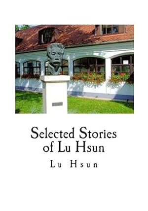 Imagen del vendedor de Selected Stories of Lu Hsun : The True Story of Ah Q, and Other Stories a la venta por GreatBookPrices