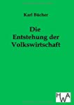 Bild des Verkufers fr Die Entstehung der Volkswirtschaft / Karl Bcher zum Verkauf von Roland Antiquariat UG haftungsbeschrnkt