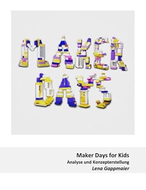 Bild des Verkufers fr Maker Days for Kids : Analyse und Konzepterstellung (Internet-Technologie und Gesellschaft) zum Verkauf von Roland Antiquariat UG haftungsbeschrnkt