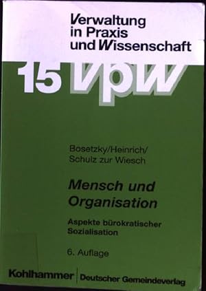 Seller image for Mensch und Organisation : Aspekte brokratischer Sozialisation ; eine praxisorientierte Einfhrung in die Soziologie und die Sozialpsychologie der Verwaltung. Schriftenreihe Verwaltung in Praxis und Wissenschaft ; Bd. 15 for sale by books4less (Versandantiquariat Petra Gros GmbH & Co. KG)