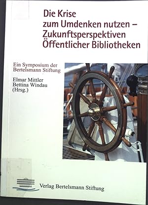 Bild des Verkufers fr Die Krise zum Umdenken nutzen - Zukunftsperspektiven ffentlicher Bibliotheken : ein Symposium der Bertelsmann-Stiftung, 18. - 19. Mai 1994. zum Verkauf von books4less (Versandantiquariat Petra Gros GmbH & Co. KG)