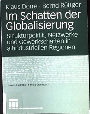 Imagen del vendedor de Im Schatten der Globalisierung : Strukturpolitik, Netzwerke und Gewerkschaften in altindustriellen Regionen. Forschung Gesellschaft a la venta por books4less (Versandantiquariat Petra Gros GmbH & Co. KG)