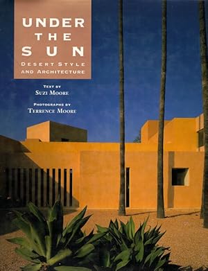 Imagen del vendedor de Under the Sun: Desert Architecture and Style a la venta por LEFT COAST BOOKS