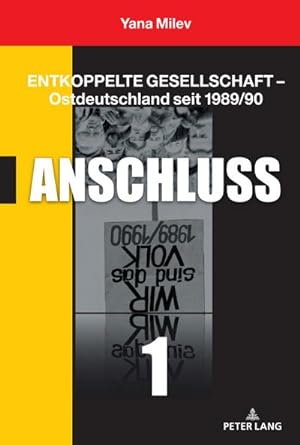 Bild des Verkufers fr Entkoppelte Gesellschaft  Ostdeutschland seit 1989/90 : Band 1: Anschluss zum Verkauf von AHA-BUCH GmbH
