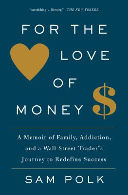 Imagen del vendedor de For the Love of Money: A Memoir of Family, Addiction, and a Wall Street Trader's Journey to Redefine Success (Paperback or Softback) a la venta por BargainBookStores