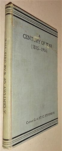 A Century of War (1815-1914) ; A Precis of the World's Campaigns.