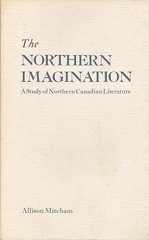 Immagine del venditore per The Northern Imagination: A Study of Northern Canadian Literature venduto da ELK CREEK HERITAGE BOOKS (IOBA)