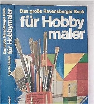 Das große Ravensburger Buch für Hobbymaler - Zeichnen, Malen, Erkennen und ein Lexikon für Materi...