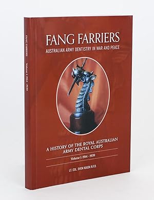 Fang Farriers. Australian Army Dentistry in War and Peace. A History of the Royal Australian Army...