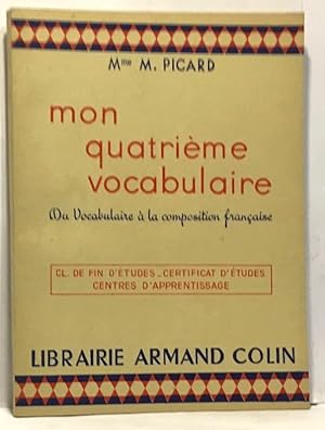 Mon quatrième vocabulaire - du vocabulaire à la composition française - cl. de fin d'études certi...