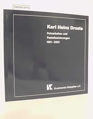 Seller image for Karl Heinz Droste : Fotoarbeiten und Pastellzeichnungen 1991 - 2003 ; Kunstverein Salzgitter e.V., 7. bis 28. September 2003 / [Katalog: Klaus Berner ; Hartmut Rampoldt. Texte: Klaus Berner .] for sale by ralfs-buecherkiste