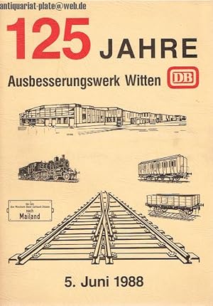 125 Jahre Bundesbahn-Ausbesserungswerk Witten 1863-1988. Chronik eines AW im Wandel der Zeit.